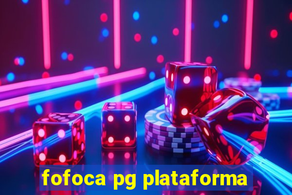 fofoca pg plataforma